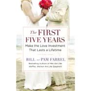 The First Five Years: Make the Love Investment That Lasts a Lifetime