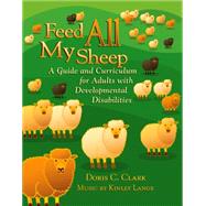 Feed All My Sheep: A Guide and Curriculum for Adults with Developmental Disabilities