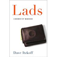 Lads : A Memoir of Manhood