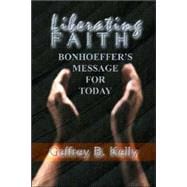 Liberating Faith: Bonhoefferus Message for Today