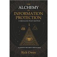 The Alchemy of Information Protection A Cybersecurity Druid's Spell Book