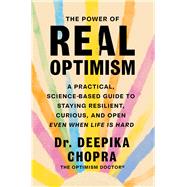 The Power of Real Optimism A Practical, Science-Based Guide to Staying Resilient, Curious, and Open Even When Life Is Hard