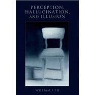 Perception, Hallucination, and Illusion
