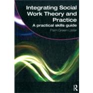 Integrating Social Work Theory and Practice: A Practical Skills Guide