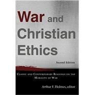 War and Christian Ethics : Classic and Contemporary Readings on the Morality of War