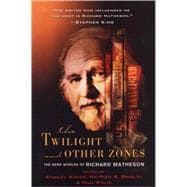 The Twilight and Other Zones The Dark Worlds of Richard Matheson