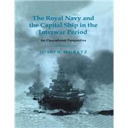 The Royal Navy and the Capital Ship in the Interwar Period: An Operational Perspective