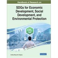 Handbook of Research on SDGs for Economic Development, Social Development, and Environmental Protection