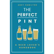 The Perfect Pint A Beer Lover's Handbook