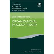 Elgar Introduction to Organizational Paradox Theory