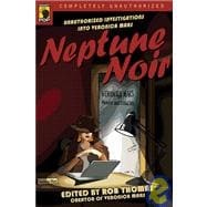 Neptune Noir Unauthorized Investigations into Veronica Mars