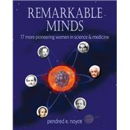 Remarkable Minds 17 More Pioneering Women in Science and Medicine