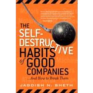 Self-Destructive Habits of Good Companies, The: ...And How to Break Them
