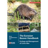 The Eurasian Beaver Handbook Ecology and Management of Castor Fiber