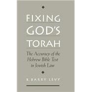 Fixing God's Torah The Accuracy of the Hebrew Bible Text in Jewish Law