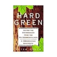 Hard Green Saving The Environment From The Environmentalists A Conservative Manifesto