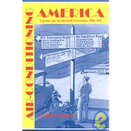 Air-Conditioning America : Engineers and the Controlled Environment, 1900-1960