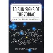13 Sun Signs of the Zodiac: A.k.a. the Zodiac Conspiracy