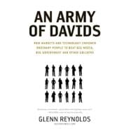 Army of Davids : How Markets and Technology Empower Ordinary People to Beat Big Media, Big Government, and Other Goliaths