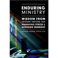 Enduring Ministry Wisdom from Veteran Pastors  for Managing Stress & Avoiding Burnout