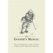 The Golfer's Manual The Quintessential Guide to Rules, Scoring, Handicapping and Etiquette