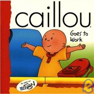 Caillou Goes to Work