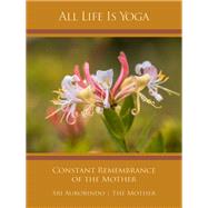 All Life Is Yoga: Constant Remembrance of the Mother