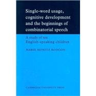 Single-Word Usage, Cognitive Development, and the Beginnings of Combinatorial Speech: A study of ten English-speaking children