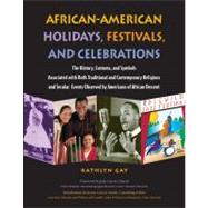 African-American Holidays, Festivals, and Celebrations : The History, Customs, and Symbols Associated with Both Traditional and Contemporary Religious and Secular Events Observed by Americans of African Descent