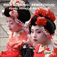 Photographic Rendezvous: Kyoto, Himeji and Nara, Japan,9781430311140
