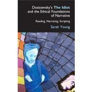 Dostoevsky's The Idiot and the Ethical Foundations of Narrative: Reading, Narrating, Scripting