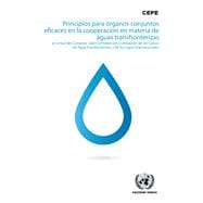 Principios para órganos conjuntos eficaces en la cooperación en materia de aguas transfronterizas en virtud del Convenio sobre la Protección y Utilización de los Cursos de Agua Transfronterizos y de los Lagos Internacionales