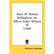 Diary Of Thomas Bellingham, An Officer Under William III