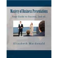 Mastery of Business Presentations: Your Guide to Immediate Success