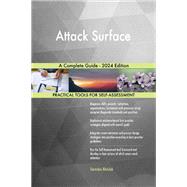 Attack Surface A Complete Guide - 2024 Edition