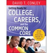 Getting Ready for College, Careers, and the Common Core What Every Educator Needs to Know