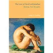 The Love of David and Jonathan: Ideology, Text, Reception