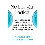No Longer Radical Understanding Mastectomies and Choosing the Breast Cancer Care That's Right For You