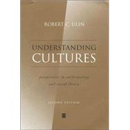 Understanding Cultures Perspectives in Anthropology and Social Theory