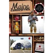 Maine Curiosities Quirky Characters, Roadside Oddities, And Other Offbeat Stuff