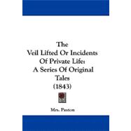 Veil Lifted or Incidents of Private Life : A Series of Original Tales (1843)
