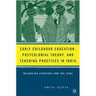 Early Childhood Education, Postcolonial Theory, and Teaching Practices in India Balancing Vygotsky and the Veda