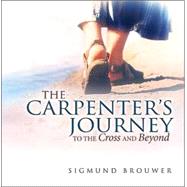 Carpenter's Journey : To the Cross and Beyond