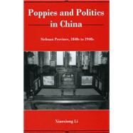 Poppies and Politics in China Sichuan Province, 1840s to 1940s