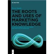 The Roots and Uses of Marketing Knowledge