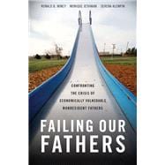 Failing Our Fathers Confronting the Crisis of Economically Vulnerable Nonresident Fathers