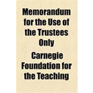 Memorandum for the Use of the Trustees Only