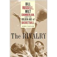 Rivalry : Bill Russell, Wilt Chamberlain, and the Golden Age of Basketball