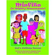 Misfits or Mighty Messengers? : God's Unlikely Heroes
