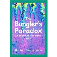 The Bungler's Paradox: In Search of the Nexus; Book 1